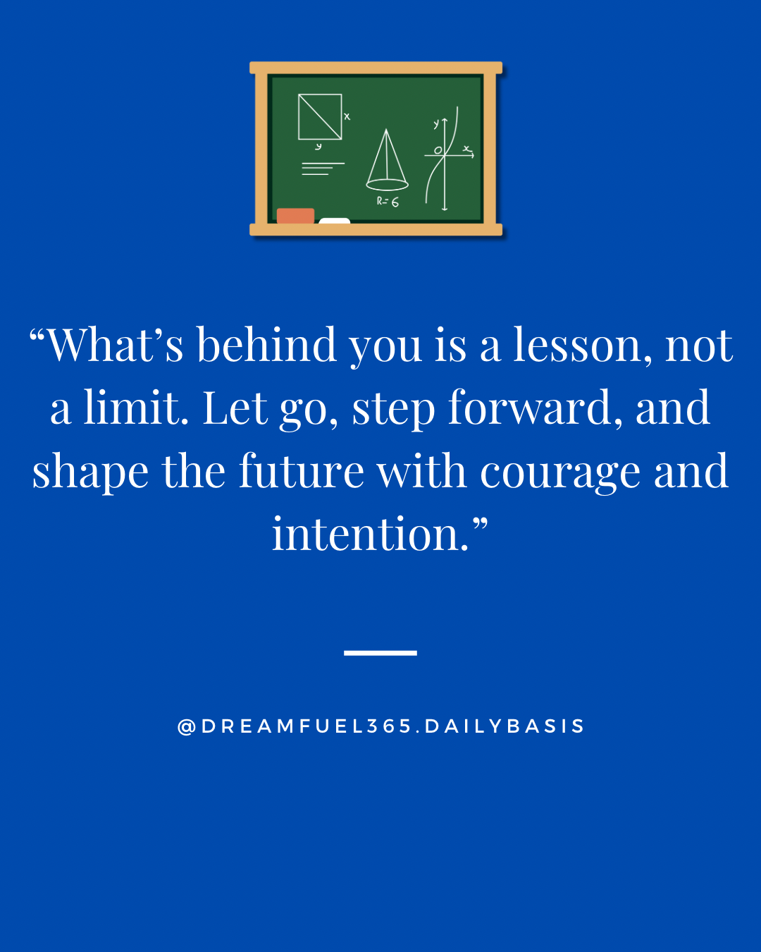 What's behind you is a lesson, not a limit. Let go, step forward, and shape the future with courage and intention.