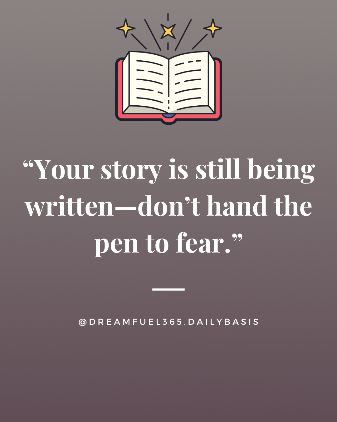Your story is still being written—don't hand the pen to fear.
