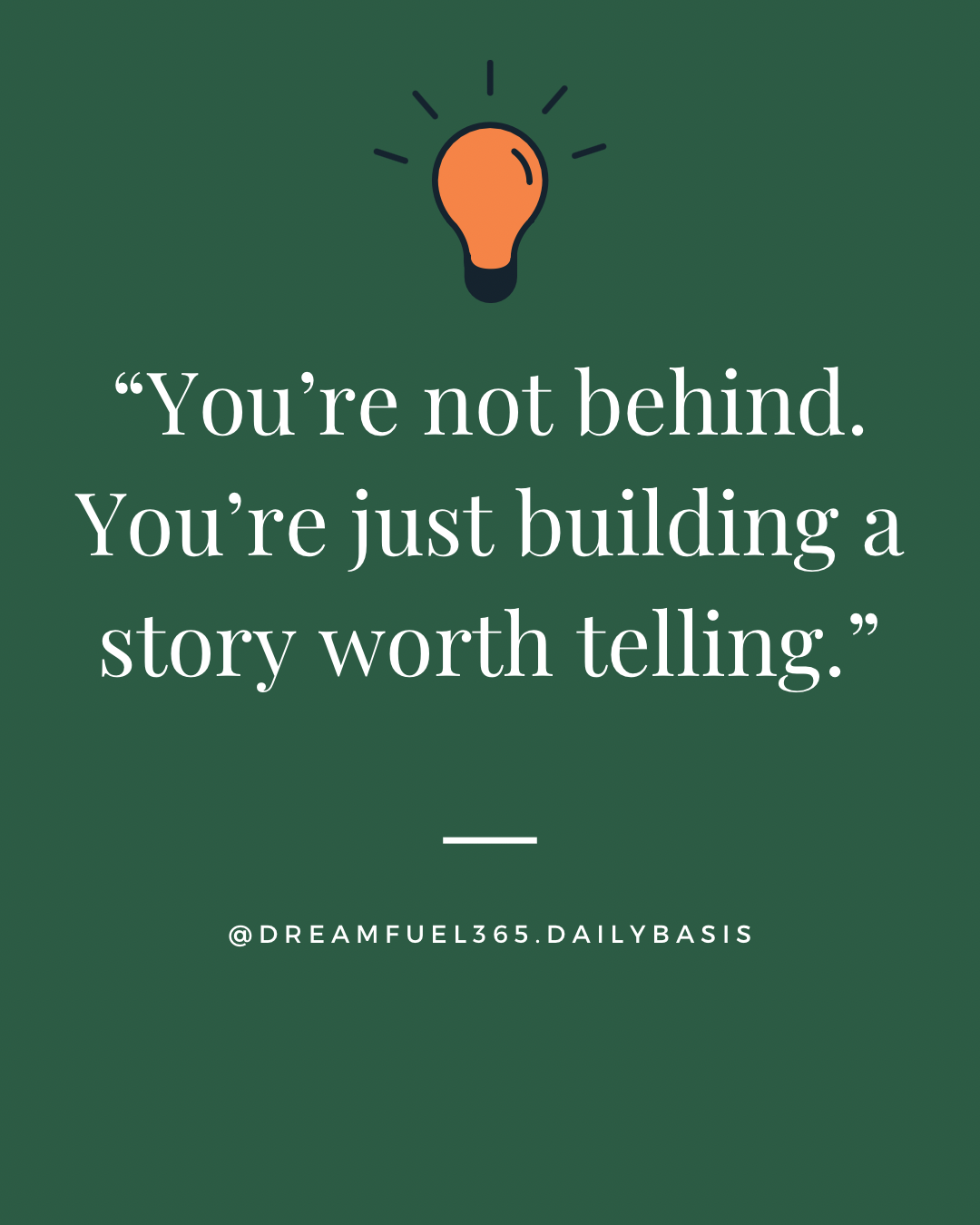 You're not behind. You're just building a story worth telling.