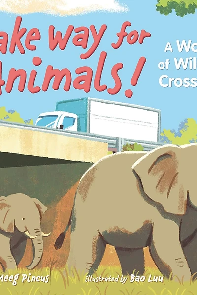 Cover of Make Way for Animals! A World of Wildlife Crossings