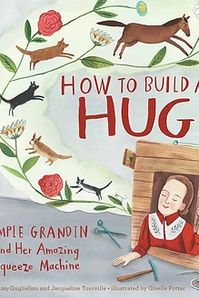 Cover of How to Build a Hug: Temple Grandin and Her Amazing Squeeze Machine