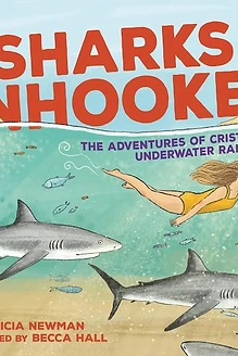Cover of Sharks Unhooked: The Adventures of Cristina Zenato, Underwater Ranger