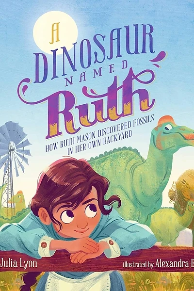Cover of A Dinosaur Named Ruth: How Ruth Mason Discovered Fossils in Her Own Backyard