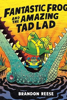 Cover of Fantastic Frog and the Amazing Tad Lad