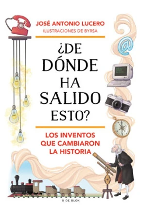 ¿De dónde ha salido esto? Los inventos que cambiaron la historia