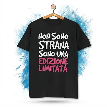 T-shirt Non sono strana, sono un'edizione limitata