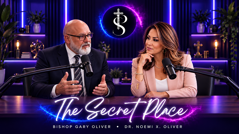 The Secret Place with Bishop Gary Oliver and Dr. Noemi X. Oliver