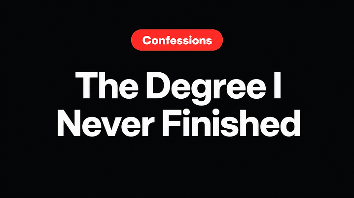 The Degree I Never Finished