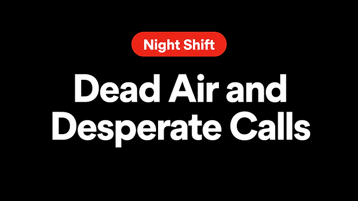 Dead Air and Desperate Calls