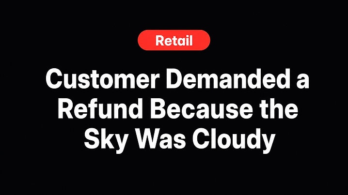 Customer Demanded a Refund Because the Sky Was Cloudy