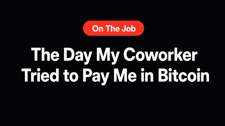 The Day My Coworker Tried to Pay Me in Bitcoin