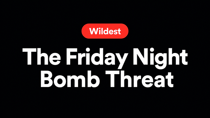 The Friday Night Bomb Threat