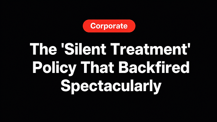 The 'Silent Treatment' Policy That Backfired Spectacularly