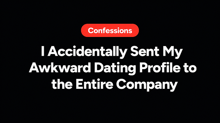 I Accidentally Sent My Awkward Dating Profile to the Entire Company