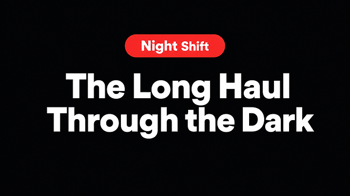 The Long Haul Through the Dark