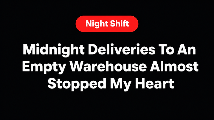 Midnight Deliveries To An Empty Warehouse Almost Stopped My Heart