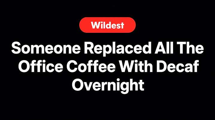 Someone Replaced All The Office Coffee With Decaf Overnight