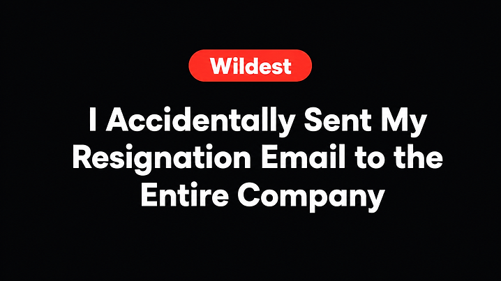 I Accidentally Sent My Resignation Email to the Entire Company