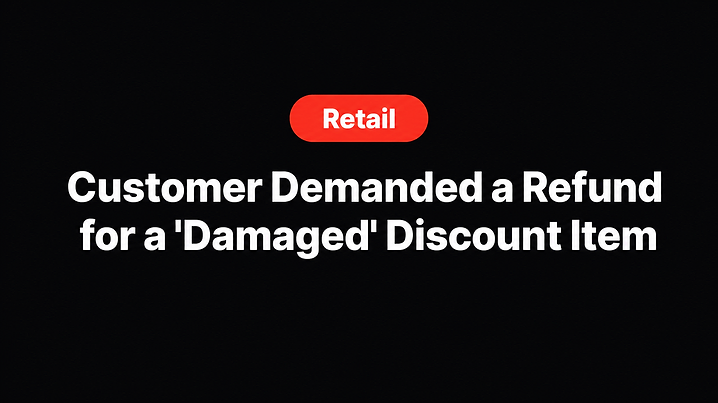 Customer Demanded a Refund for a 'Damaged' Discount Item