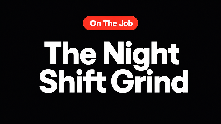 The Night Shift Grind