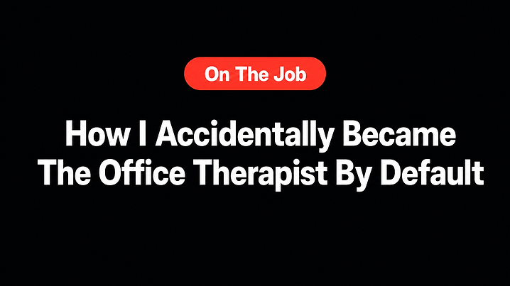 How I Accidentally Became The Office Therapist By Default