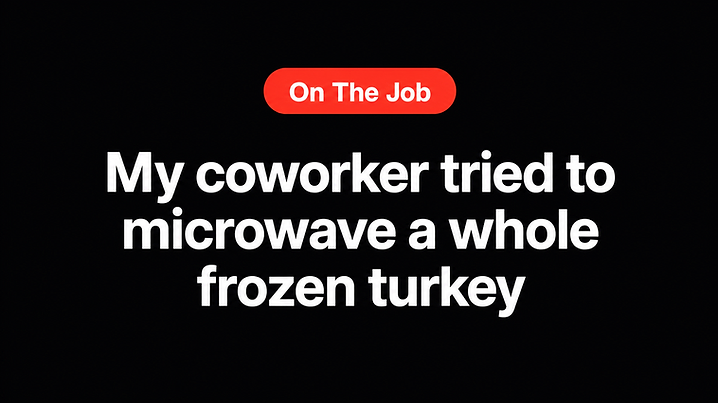 My coworker tried to microwave a whole frozen turkey