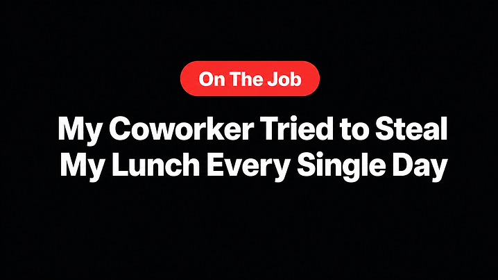 My Coworker Tried to Steal My Lunch Every Single Day