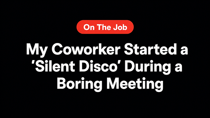 My Coworker Started a 'Silent Disco' During a Boring Meeting