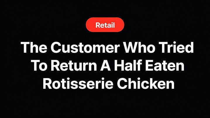 The Customer Who Tried To Return A Half Eaten Rotisserie Chicken