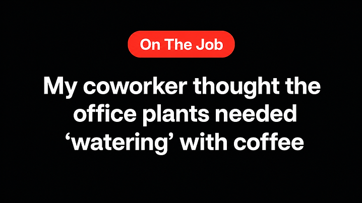 My coworker thought the office plants needed 'watering' with coffee