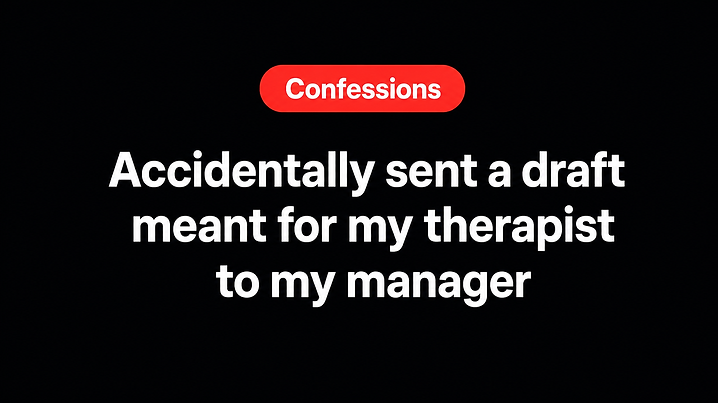 Accidentally sent a draft meant for my therapist to my manager