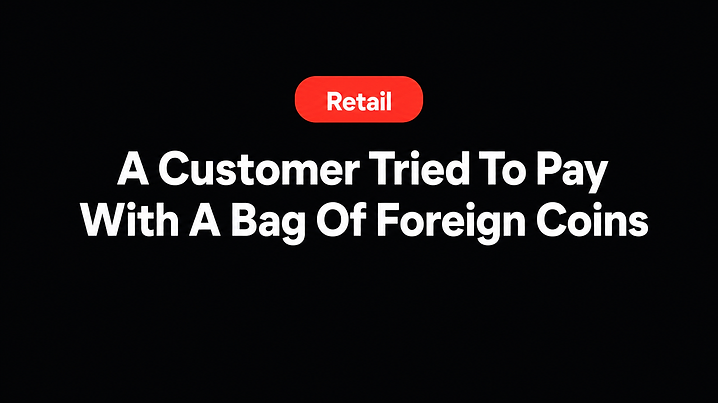 A Customer Tried To Pay With A Bag Of Foreign Coins