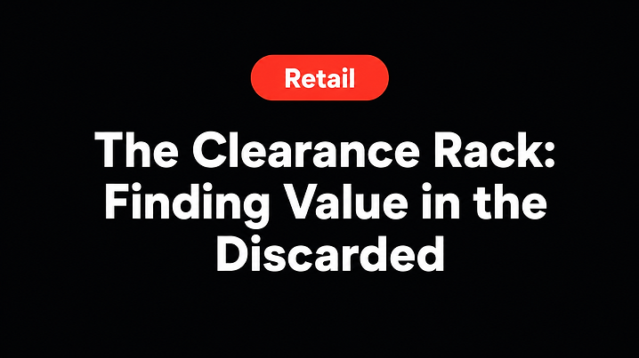 The Clearance Rack: Finding Value in the Discarded