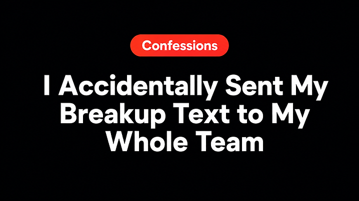 I Accidentally Sent My Breakup Text to My Whole Team