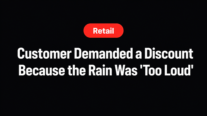 Customer Demanded a Discount Because the Rain Was 'Too Loud'