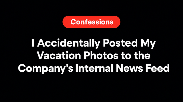 I Accidentally Posted My Vacation Photos to the Company's Internal News Feed