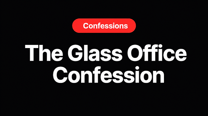 The Glass Office Confession