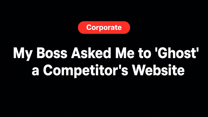 My Boss Asked Me to 'Ghost' a Competitor's Website