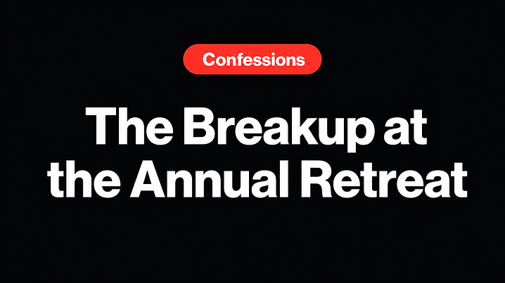 The Breakup at the Annual Retreat