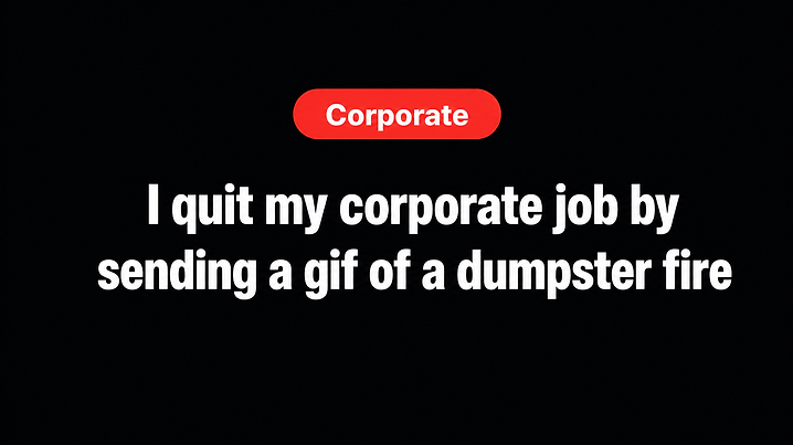 I quit my corporate job by sending a gif of a dumpster fire