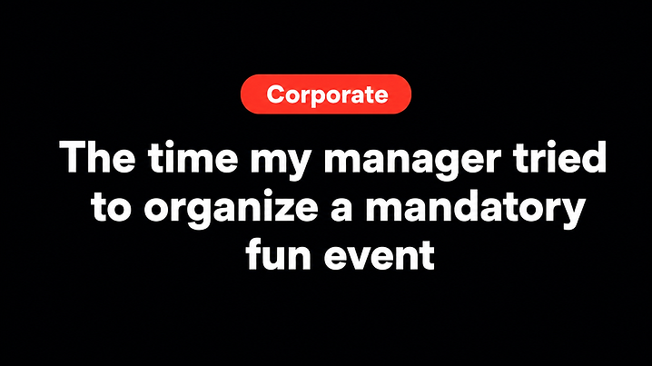 The time my manager tried to organize a mandatory fun event