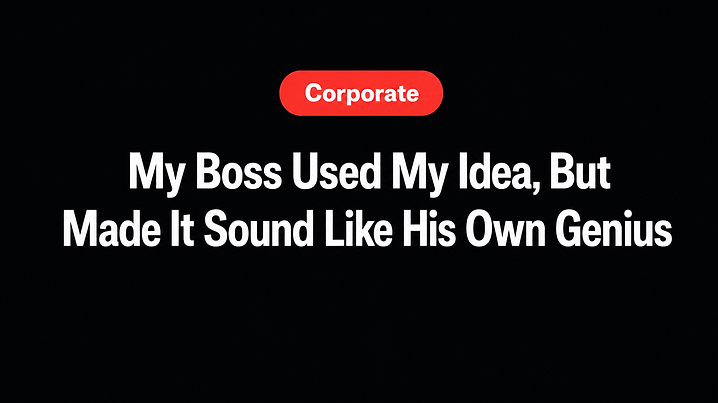 My Boss Used My Idea, But Made It Sound Like His Own Genius