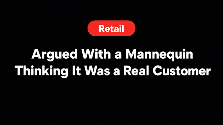 Argued With a Mannequin Thinking It Was a Real Customer