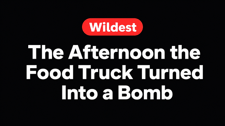 The Afternoon the Food Truck Turned Into a Bomb