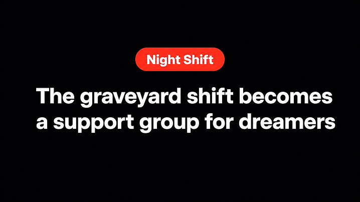 The graveyard shift becomes a support group for dreamers
