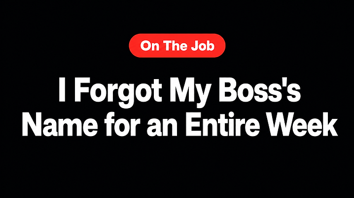 I Forgot My Boss's Name for an Entire Week