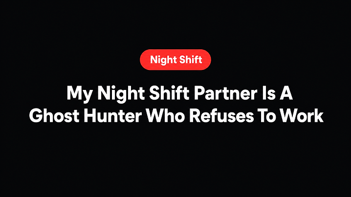 My Night Shift Partner Is A Ghost Hunter Who Refuses To Work
