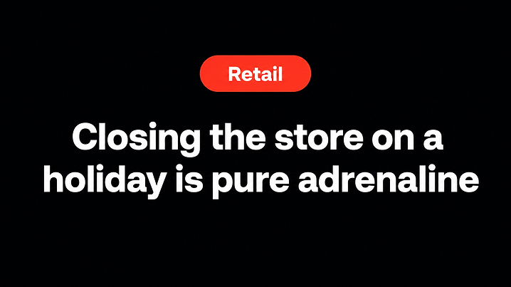 Closing the store on a holiday is pure adrenaline