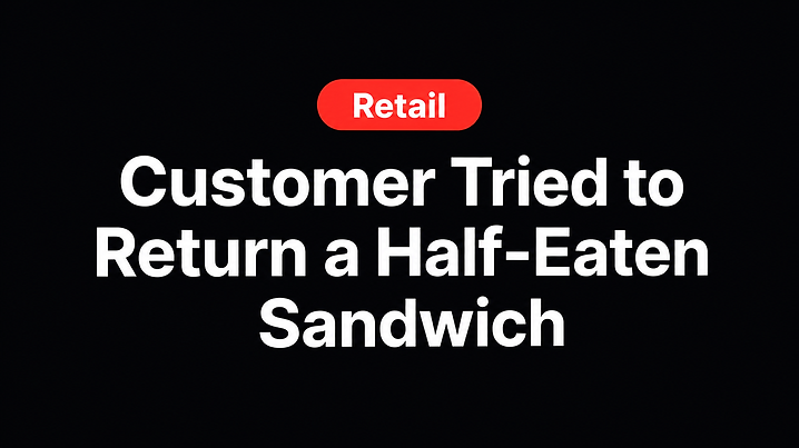 Customer Tried to Return a Half-Eaten Sandwich