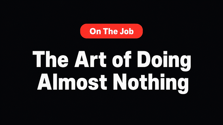 The Art of Doing Almost Nothing
